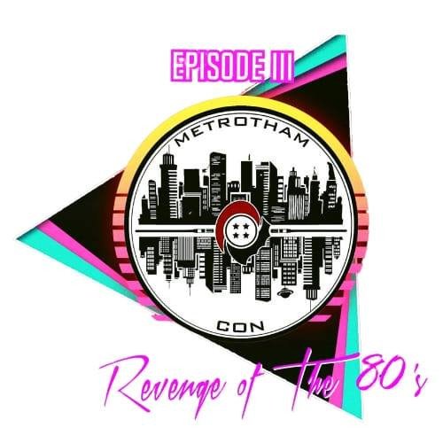 Metrotham Con Episode 3 "Revenge of the 80's" 2022